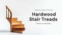 Where to Buy Premium Hardwood Stair Treads Online in Australia