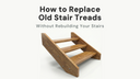 How to Replace Old Stair Treads Without Rebuilding Your Stairs