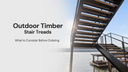 Outdoor Timber Stair Treads: What to Consider Before Ordering
